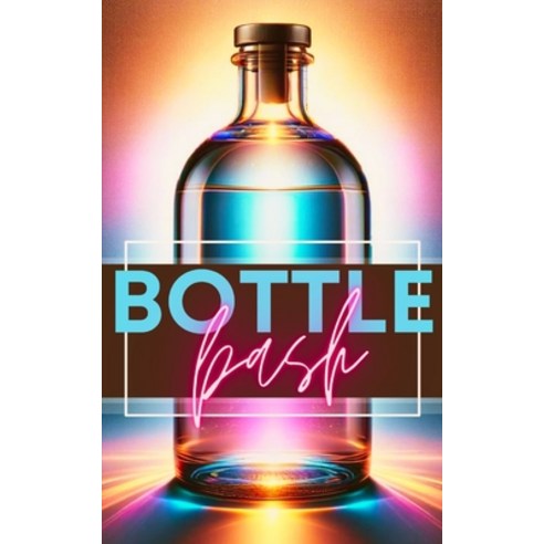 (영문도서) Bottle Bash: The Art of Bottle-Crafted Party Potions Paperback, Independently Published, English, 9798879284522