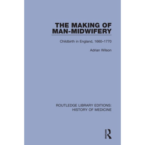(영문도서) The Making of Man-Midwifery: Childbirth in England 1660-1770 Paperback, Routledge, English, 9780367077716
