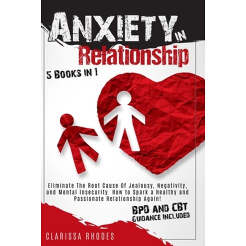(영문도서) Anxiety in Relationship: Eliminate The Root Cause Of Jealousy Negativity and Mental Insecur... Paperback, Independently Published, English, 9798525148628