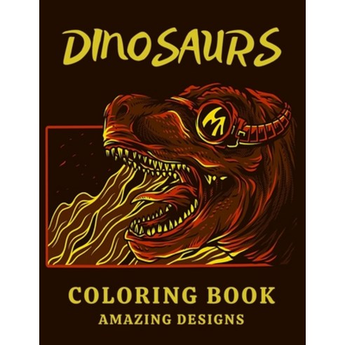 Dinosaurs Coloring Book Amazing Designs: Coloring Book With Beautiful Realistic dinosaurs for Featur... Paperback, Independently Published, English, 9798707430510