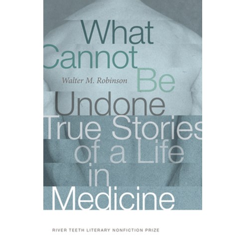 (영문도서) What Cannot Be Undone: True Stories of a Life in Medicine Paperback, University of New Mexico Press, English, 9780826363718
