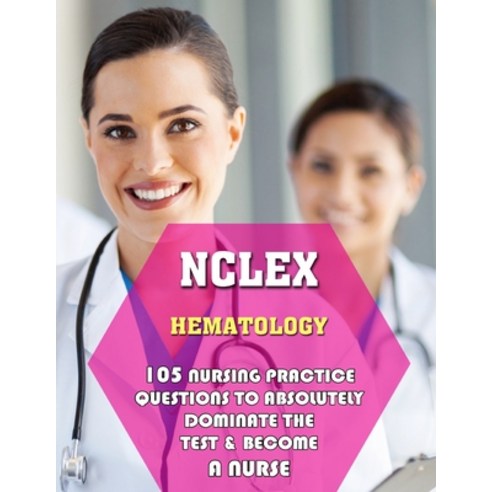 (영문도서) NCLEX Hematology: 105 Nursing Practice Questions to Absolutely Dominate the Test & Become a N... Paperback, Independently Published, English, 9798479105401