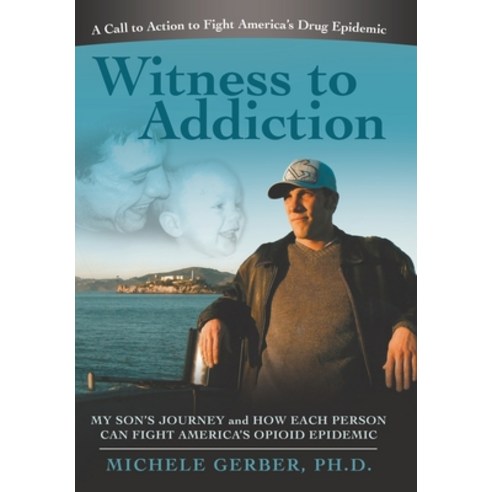 (영문도서) Witness to Addiction: My Son''s Journey and How Each Person Can Fight America''s Opioid Epidemic Hardcover, WestBow Press, English, 9798385001231