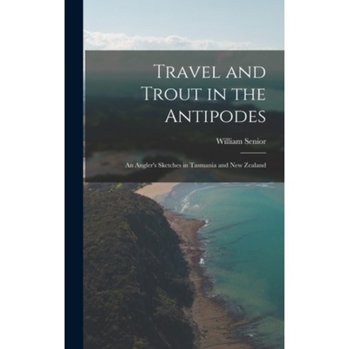 (영문도서) Travel and Trout in the Antipodes; An Angler''s Sketches in Tasmania and New Zealand Hardcover, Legare Street Press, English, 9781017335200