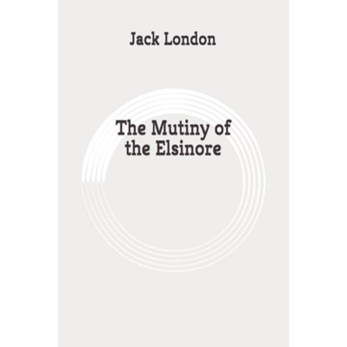 The Mutiny of the Elsinore: Original Paperback, Independently Published