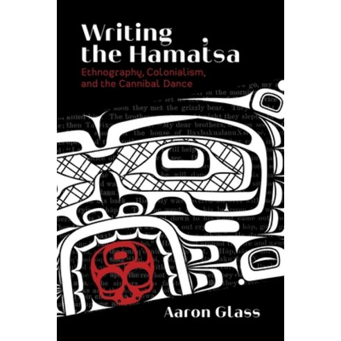 (영문도서) Writing the Hamat''sa: Ethnography Colonialism and the Cannibal Dance Paperback, University of British Colum..., English, 9780774863780