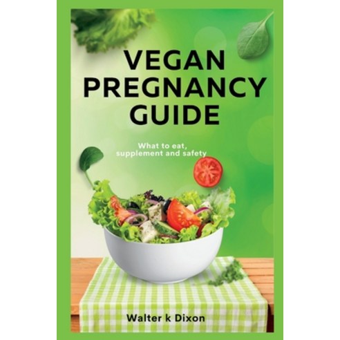 (영문도서) Vegan Pregnancy Guide: what to eat supplement and safety Paperback, Independently Published, English, 9798372689985