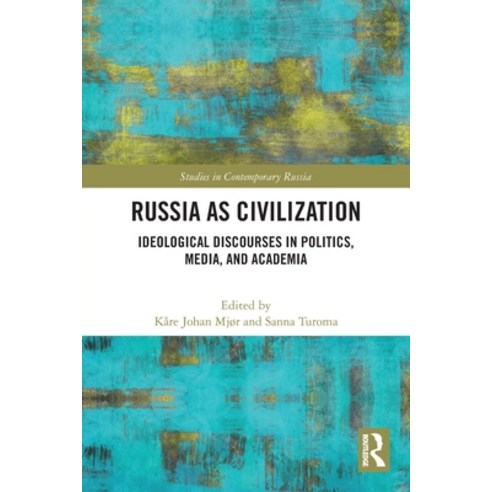 (영문도서) Russia as Civilization: Ideological Discourses in Politics Media and Academia Paperback, Routledge, English, 9780367502270