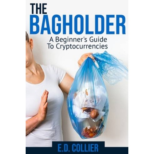 (영문도서) The Bagholder: A Beginner''s Guide To Cryptocurrencies Paperback, Independently Published, English, 9798483718864