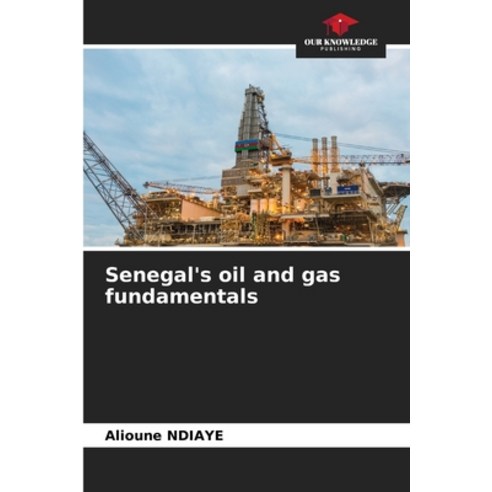 (영문도서) Senegal''s oil and gas fundamentals Paperback, Our Knowledge Publishing, English, 9786207916788