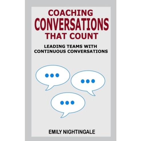 (영문도서) Coaching Conversations That Count: Leading Teams with Continuous Conversations Paperback, Hundred Acre Press, English, 9780999119846