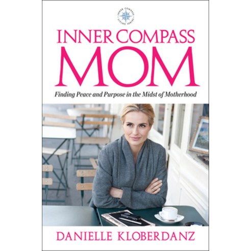 Inner Compass Mom: Finding Peace and Purpose in the Midst of Motherhood Paperback, Bbl Publishing, English, 9781735296609