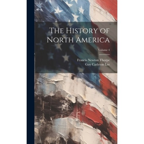 (영문도서) The History of North America; Volume 4 Hardcover, Legare Street Press, English, 9781020337239