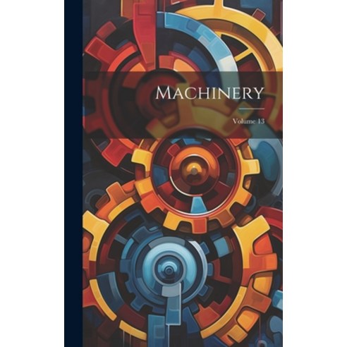 (영문도서) Machinery; Volume 13 Hardcover, Legare Street Press, English, 9781020234712