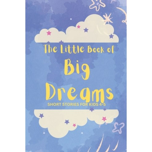 (영문도서) The Little Book of Big Dreams: Short Stories for Kids 4-5 Paperback, Independently Published, English, 9798378177110