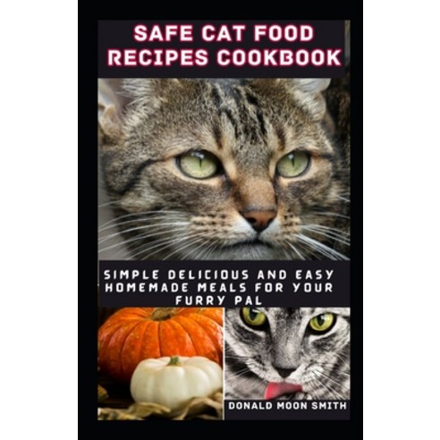 (영문도서) Safe Cat Food Recipes Cookbook: Simple delicious and Easy Homemade meals for your kitty Paperback, Independently Published, English, 9798870614052