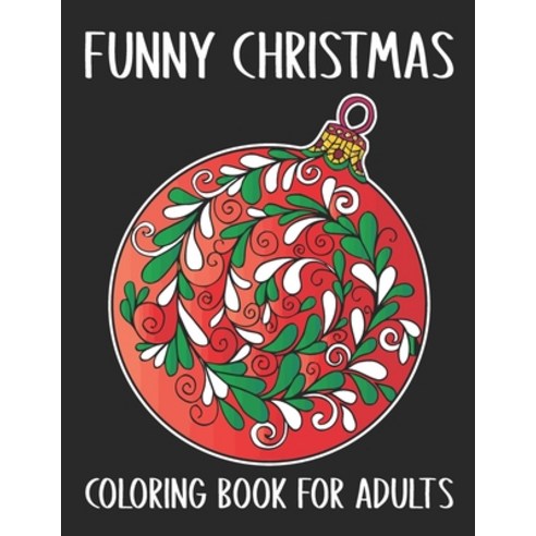 Funny Christmas Coloring Book For Adults: Merry Christmas Adult Coloring Book Gifts For Adults Relax... Paperback, Independently Published, English, 9798575925736