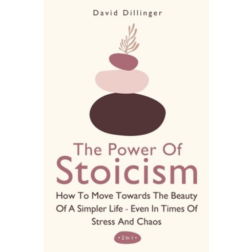 The Power Of Stoicism 2 In 1: How To Move Towards The Beauty Of A Simpler Life - Even In Times Of St... Paperback, M & M Limitless Online Inc., English, 9781646962570