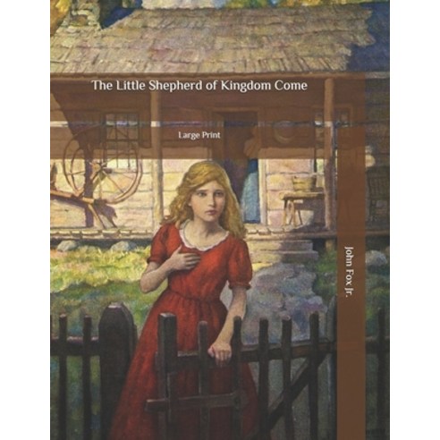The Little Shepherd of Kingdom Come: Large Print Paperback, Independently Published