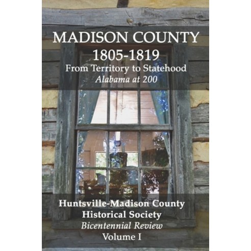 (영문도서) Madison County 1805-1819: From Territory to Statehood: Bicentennial Review Volume I Paperback, Independently Published, English, 9781071422496