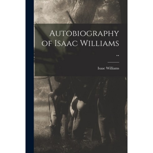 (영문도서) Autobiography of Isaac Williams .. Paperback, Legare Street Press, English, 9781014989871