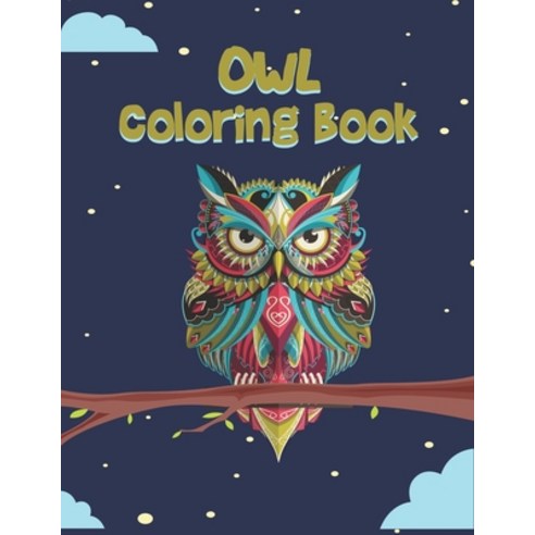 Owl Coloring Book: A Owl Activity Book Adventure for Boys & Girls Ages 2-4 4-8 (49 pages 8.5 X 11) Paperback, Independently Published, English, 9798612219071