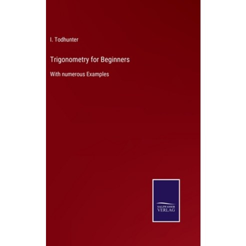 (영문도서) Trigonometry for Beginners: With numerous Examples Hardcover, Salzwasser-Verlag, English, 9783752558197