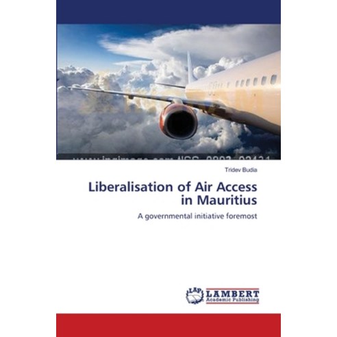 (영문도서) Liberalisation of Air Access in Mauritius Paperback, LAP Lambert Academic Publis..., English, 9783847344049