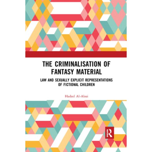 (영문도서) The Criminalisation of Fantasy Material: Law and Sexually Explicit Representations of Fiction... Paperback, Routledge, English, 9780367589004