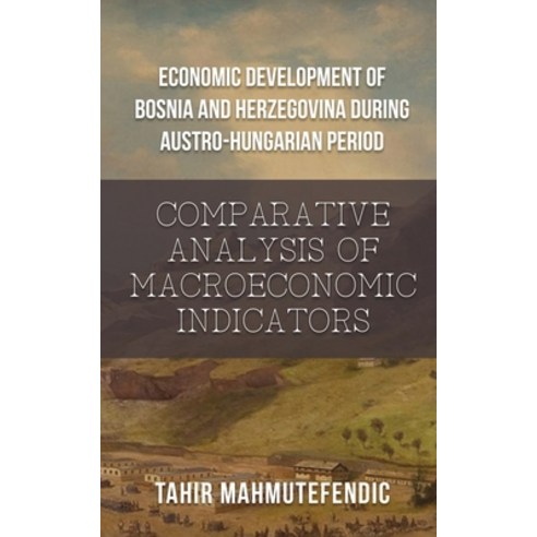(영문도서) Economic Development of Bosnia and Herzegovina during Austro-Hungarian Period: Comparative An... Paperback, Gotham Books, English, 9798887756806