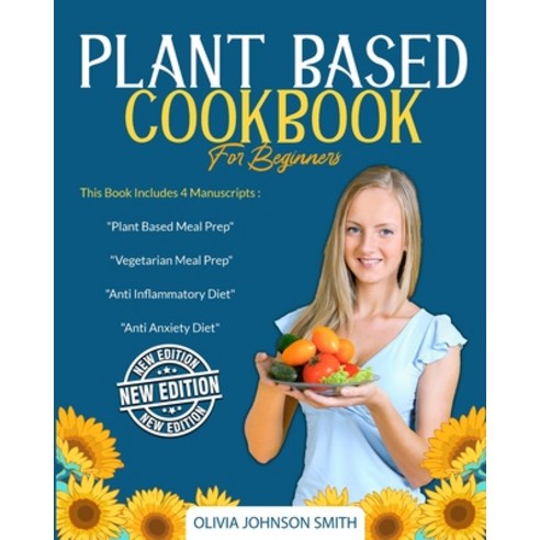 Plant Based Cookbook for Beginners: This Book Includes 4 Manuscripts: Plant Based Meal Prep + Vegeta... Paperback, English, 9781801230025, Charlie Creative Lab