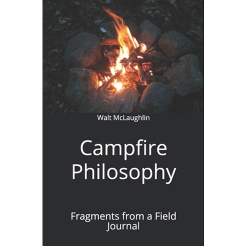 Campfire Philosophy: Fragments from a Field Journal Paperback, Wood Thrush Books