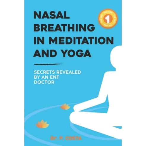 Nasal breathing in meditation and yoga: secrets revealed by an ENT doctor Paperback, Independently Published, English, 9798598826225