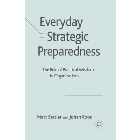 (영문도서) Everyday Strategic Preparedness: The Role of Practical Wisdom in Organizations Paperback, Palgrave MacMillan, English, 9781349354009