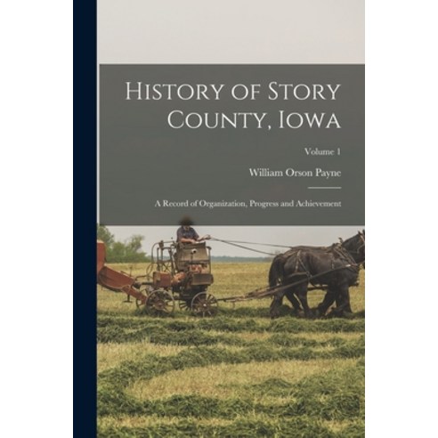 (영문도서) History of Story County Iowa: A Record of Organization Progress and Achievement; Volume 1 Paperback, Legare Street Press, English, 9781016165051
