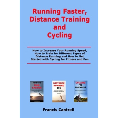 Running Faster Distance Training and Cycling: How to Increase Your Running Speed How to Train for ... Paperback, Independently Published, English, 9798553442446