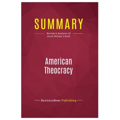 (영문도서) Summary: American Theocracy: Review and Analysis of Kevin Phillips''s Book Paperback, Political Book Summaries, English, 9782512006411