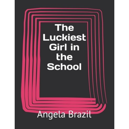 The Luckiest Girl in the School Paperback, Independently Published, English, 9798730283497