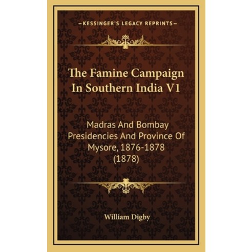 (영문도서) The Famine Campaign In Southern India V1: Madras And Bombay Presidencies And Province Of Myso... Hardcover, Kessinger Publishing, English, 9781165872336