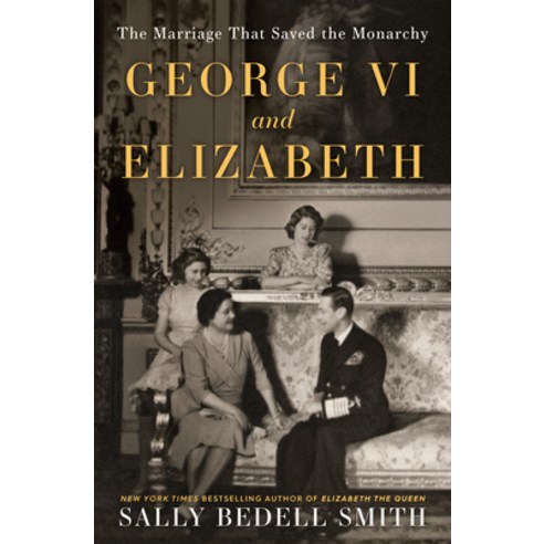 (영문도서) George VI and Elizabeth: The Marriage That Saved the Monarchy Hardcover, Random House, English, 9780525511632