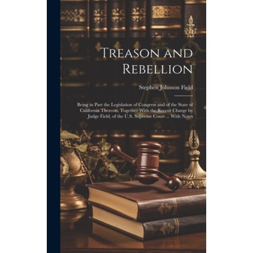 (영문도서) Treason and Rebellion: Being in Part the Legislation of Congress and of the State of Californ... Hardcover, Legare Street Press, English, 9781020382802