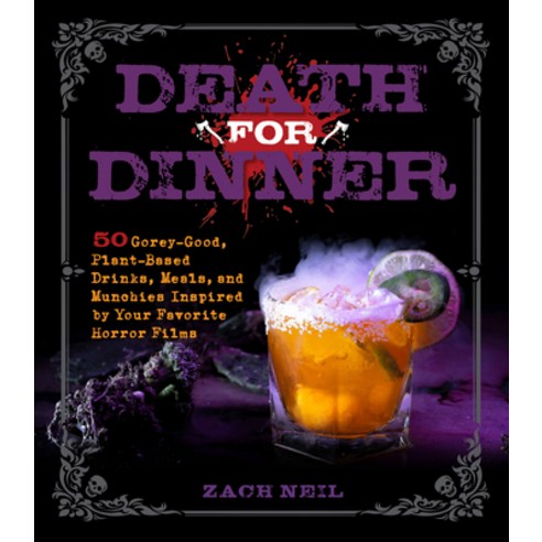 (영문도서) Death for Dinner: 50 Gorey-Good Plant-Based Drinks Meals and Munchies Inspired by Your Fav... Hardcover, Rock Point, English, 9781631067853