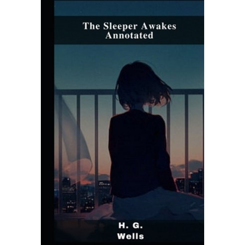 (영문도서) The Sleeper Awakes Annotated Paperback, Independently Published, English, 9798462941757