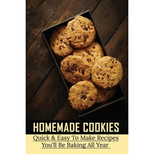 (영문도서) Homemade Cookies: Quick & Easy To Make Recipes You''ll Be Baking All Year: The Fantastic Way B... Paperback, Independently Published, English, 9798518482999
