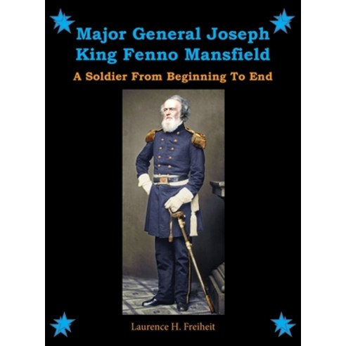 (영문도서) Major General Joseph King Fenno Mansfield: A Soldier From Beginning to End Hardcover, Press of the Camp Pope Book..., English, 9781929919888