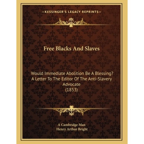 Free Blacks And Slaves: Would Immediate Abolition Be A Blessing? A Letter To The Editor Of The Anti-... Paperback, Kessinger Publishing, English, 9781165326099