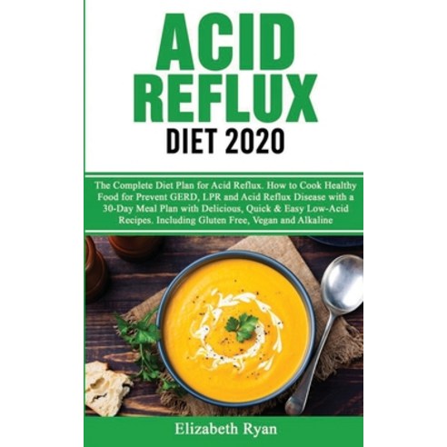Acid Reflux Diet 2020: The Complete Diet Plan for Acid Reflux Disease. How to Cook Healthy Food for ... Paperback, Unlucky Ltd, English, 9781801270014