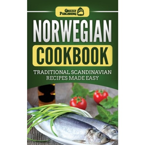 Norwegian Cookbook: Traditional Scandinavian Recipes Made Easy Hardcover, Grizzly Publishing Co