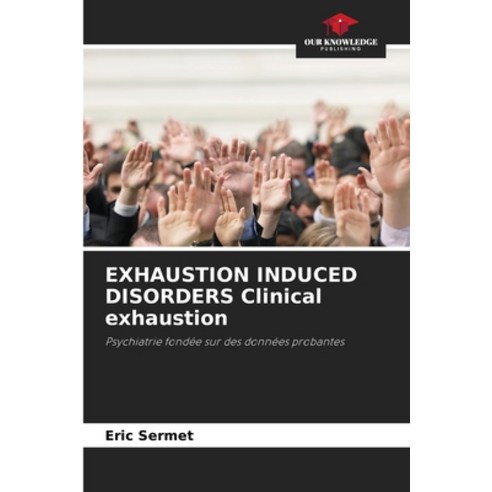 (영문도서) EXHAUSTION INDUCED DISORDERS Clinical exhaustion Paperback, Our Knowledge Publishing, English, 9786205953808
