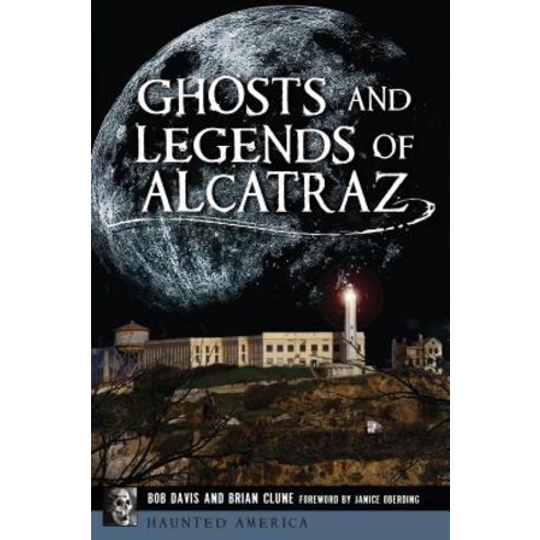 Ghosts and Legends of Alcatraz Paperback, History Press